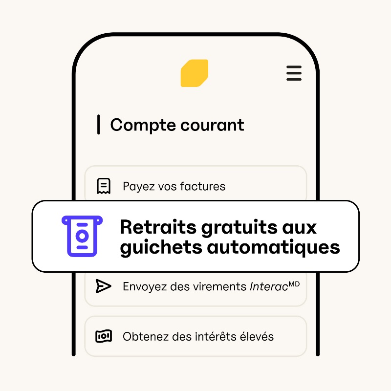 Image simplifiée de l’Appli de la Banque EQ sur un écran de téléphone montrant le texte : Payez vos factures, Retraits gratuits aux guichets automatiques, Envoyez des Virements InteracMD, Obtenez des intérêts élevés.